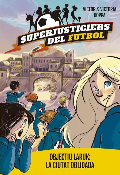 SUPERJUSTICIERS DEL FUTBOL 5. OBJECTIU LARUK: LA CIUTAT OBLIDADA | 9788424662998 | KOPPA, VICTOR | Galatea Llibres | Llibreria online de Reus, Tarragona | Comprar llibres en català i castellà online