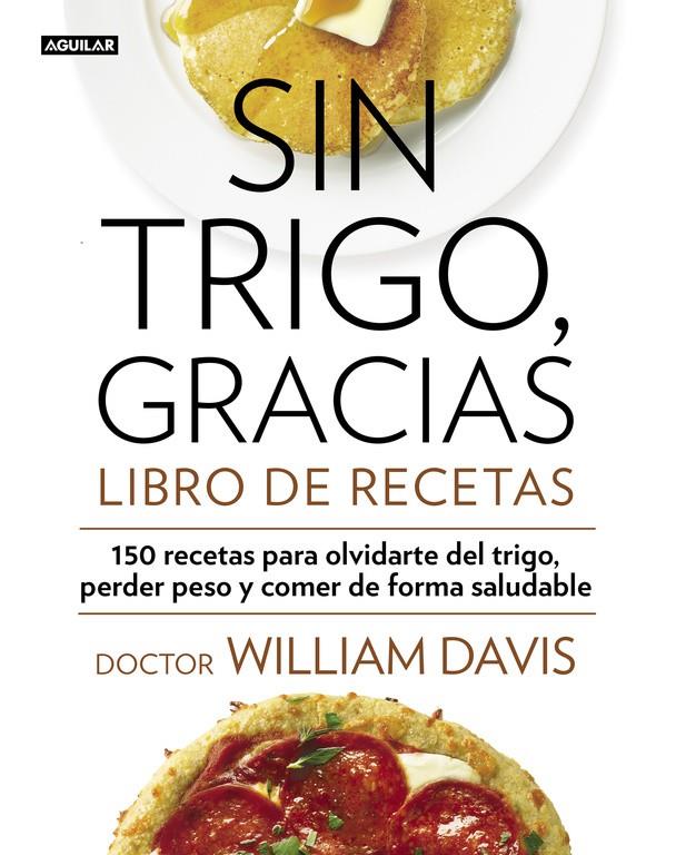 SIN TRIGO, GRACIAS. LIBRO DE RECETAS | 9788403014565 | DAVIS, WILLIAM DR. | Galatea Llibres | Librería online de Reus, Tarragona | Comprar libros en catalán y castellano online