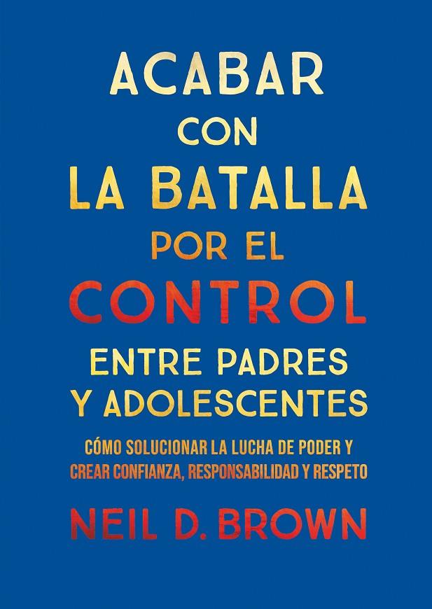 ACABAR CON LA BATALLA POR EL CONTROL ENTRE PADRES Y ADOLESCENTES | 9788411781893 | BROWN, NEIL | Galatea Llibres | Librería online de Reus, Tarragona | Comprar libros en catalán y castellano online