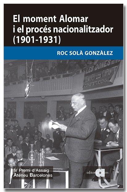 EL MOMENT ALOMAR I EL PROCES NACIONALITZADOR (1901-1931) | 9791387680275 | SOLÀ GONZÀLEZ, ROC | Galatea Llibres | Llibreria online de Reus, Tarragona | Comprar llibres en català i castellà online