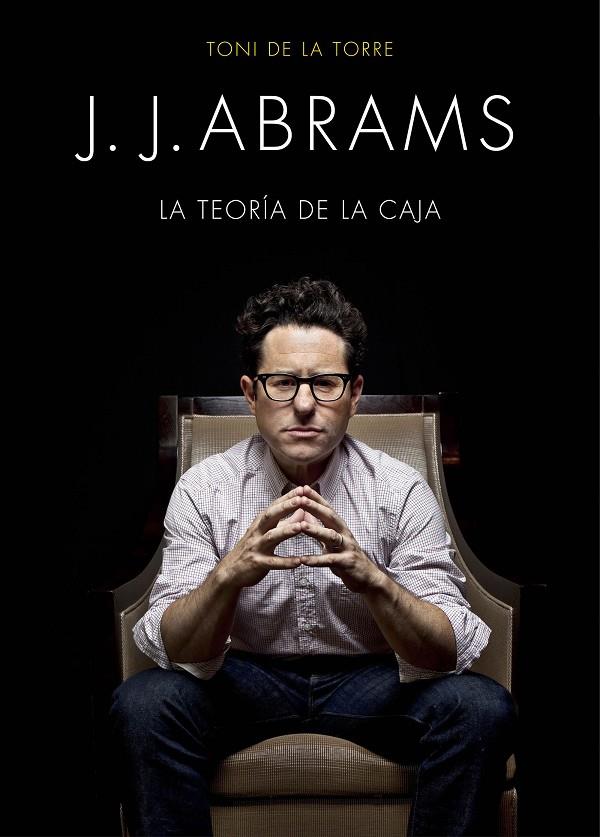 J. J. ABRAMS. LA TEORIA DE LA CAJA | 9788445002834 | DE LA TORRE, TONI | Galatea Llibres | Llibreria online de Reus, Tarragona | Comprar llibres en català i castellà online