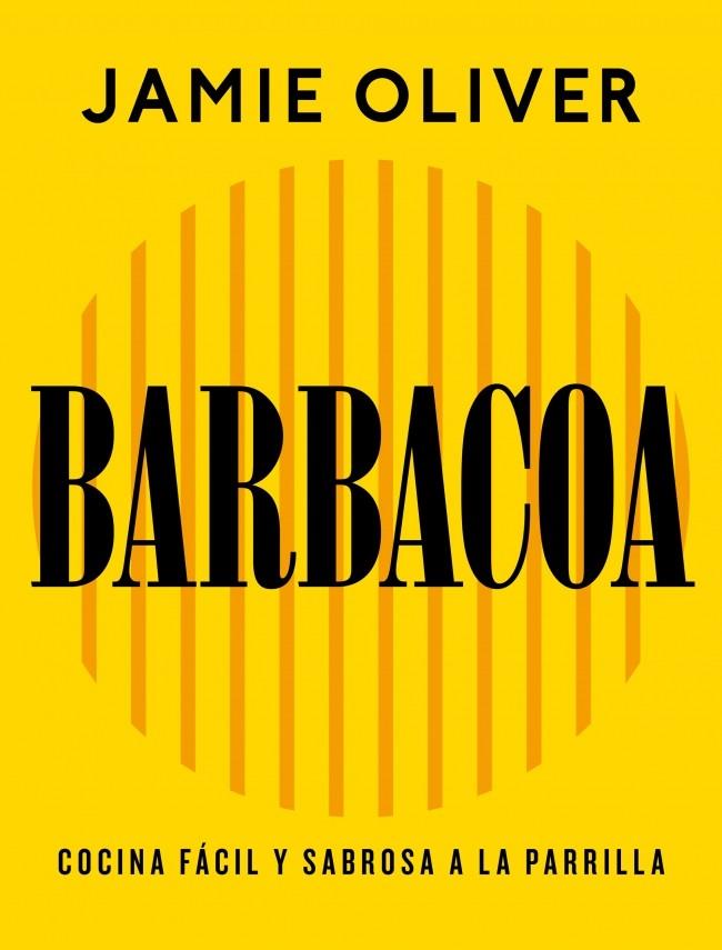 BARBACOA COCINA FÁCIL Y SABROSA A LA PARRILLA | 9788425374012 | OLIVER, JAMIE | Galatea Llibres | Llibreria online de Reus, Tarragona | Comprar llibres en català i castellà online