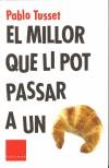 MILLOR QUE LI POT PASSAR A UN CROISSANT, EL | 9788466403801 | TUSSET, PABLO | Galatea Llibres | Librería online de Reus, Tarragona | Comprar libros en catalán y castellano online