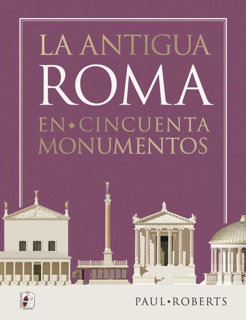 LA ANTIGUA ROMA EN CINCUENTA MONUMENTOS | 9788412815801 | ROBERTS, PAUL | Galatea Llibres | Librería online de Reus, Tarragona | Comprar libros en catalán y castellano online