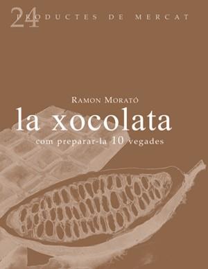 XOCOLATA : COM PREPARAR-LA 10 VEGADES | 9788493624347 | MORATO I PARES, RAMON | Galatea Llibres | Llibreria online de Reus, Tarragona | Comprar llibres en català i castellà online