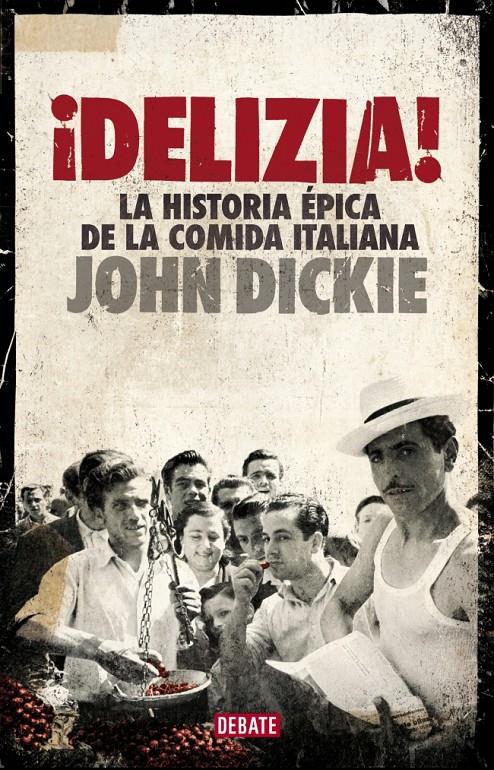 DELIZIA! LA HISTORIA EPICA DE LA COMIDA ITALIANA | 9788499924397 | DICKIE, JOHN | Galatea Llibres | Librería online de Reus, Tarragona | Comprar libros en catalán y castellano online