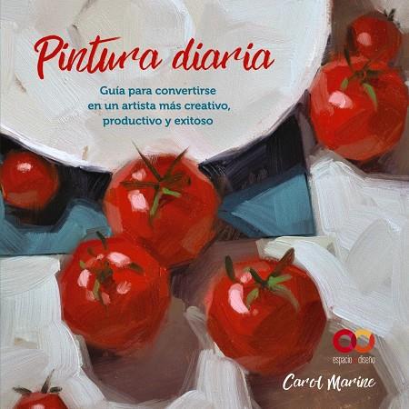 PINTURA DIARIA. GUÍA PARA CONVERTIRSE EN UN ARTISTA MÁS CREATIVO, PRODUCTIVO Y E | 9788441545649 | MARINE, CAROL | Galatea Llibres | Llibreria online de Reus, Tarragona | Comprar llibres en català i castellà online