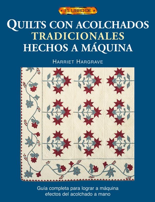QUILTS CON ACOLCHADOS TRADICIONALES HECHOS A MAQUINA | 9788496550148 | HARGRAVE, HARRIET | Galatea Llibres | Librería online de Reus, Tarragona | Comprar libros en catalán y castellano online