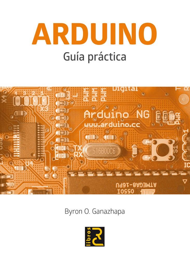 ARDUINO. GUÍA PRÁCTICA | 9788494305597 | GANAZHAPA, BYRON O. | Galatea Llibres | Llibreria online de Reus, Tarragona | Comprar llibres en català i castellà online