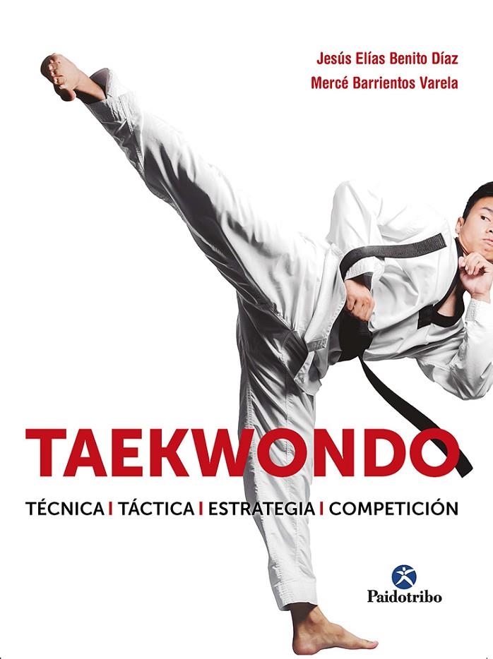 TAEKWONDO. TÉCNICA. TÁCTICA. ESTRATEGIA. COMPETICIÓN | 9788499107530 | BENITO DÍAZ, JESÚS ELÍAS/BARRIENTOS VARELA, MERCÉ | Galatea Llibres | Llibreria online de Reus, Tarragona | Comprar llibres en català i castellà online