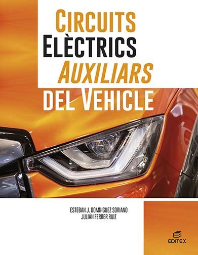 CIRCUITS ELÈCTRICS AUXILIARS DEL VEHICLE | 9788411345071 | DOMÍNGUEZ SORIANO, ESTEBAN JOSÉ/FERRER RUIZ, JULIÁN | Galatea Llibres | Librería online de Reus, Tarragona | Comprar libros en catalán y castellano online