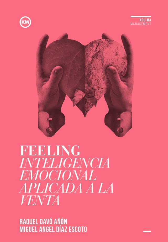 FEELING. INTELIGENCIA EMOCIONAL APLICADA A LA VENTA | 9788494235870 | DAVÓ AÑÓN, RAQUEL/DÍAZ ESCOTO, MIGUEL ÁNGEL | Galatea Llibres | Librería online de Reus, Tarragona | Comprar libros en catalán y castellano online