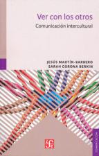 VER CON LOS OTROS. COMUNICACIÓN INTERCULTURAL | 9786071650344 | MARTÍN-BARBERO, JESÚS; CORONA BERKIN, SARAH | Galatea Llibres | Llibreria online de Reus, Tarragona | Comprar llibres en català i castellà online
