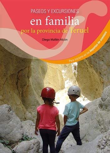 PASEOS Y EXCURSIONES EN FAMILIA POR LA PROVINCIA DE TERUEL | 9788483215173 | MALLEN ALCON, DIEGO | Galatea Llibres | Llibreria online de Reus, Tarragona | Comprar llibres en català i castellà online