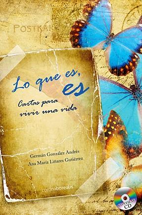 LO QUE ES, ES. CARTAS PARA VIVIR UNA VIDA | 9788492635177 | GONZALEZ ANDRES, GERMAN Y ANA MARIA LIÑARES GUTIER | Galatea Llibres | Librería online de Reus, Tarragona | Comprar libros en catalán y castellano online