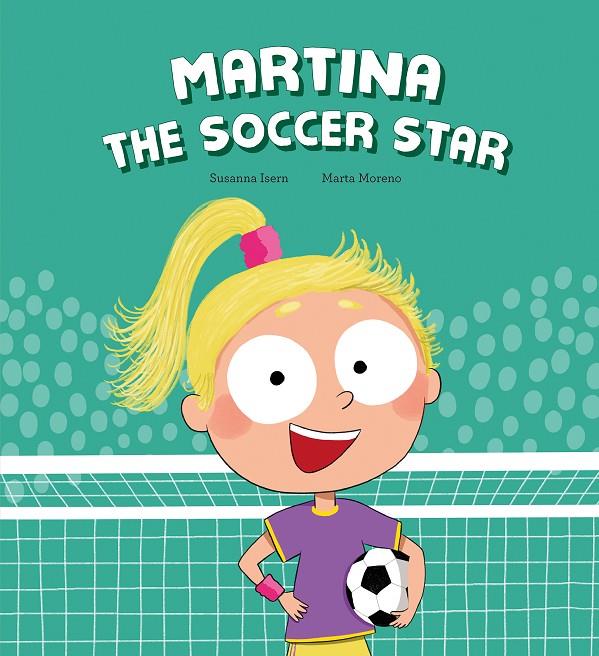 MARTINA THE SOCCER STAR | 9788410074460 | ISERN, SUSANNA | Galatea Llibres | Llibreria online de Reus, Tarragona | Comprar llibres en català i castellà online