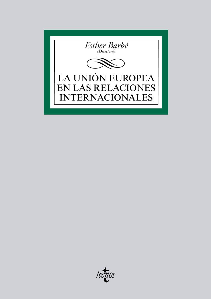 LA UNIÓN EUROPEA EN LAS RELACIONES INTERNACIONALES | 9788430962686 | BARBÉ IZUEL, ESTHER/ÁLVAREZ VERDUGO, MILAGROS/COSTA, ORIOL/GARCÍA-DURAN, PATRICIA/GONZÁLEZ BONDÍA, A | Galatea Llibres | Llibreria online de Reus, Tarragona | Comprar llibres en català i castellà online