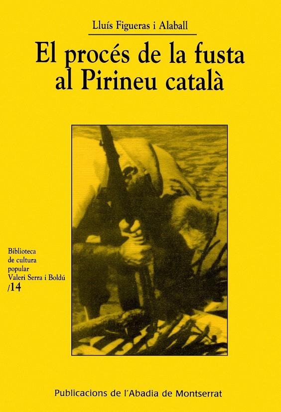 PROCES DE LA FUSTA AL PIRINEU CATALA, EL | 9788484154686 | FIGUERAS ALABALL, LLUIS | Galatea Llibres | Librería online de Reus, Tarragona | Comprar libros en catalán y castellano online