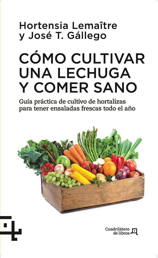 CÓMO CULTIVAR UNA LECHUGA Y COMER SANO | 9788415088738 | LEMAÎTRE ,HORTENSIA/GÁLLEGO ,JOSÉ T. | Galatea Llibres | Llibreria online de Reus, Tarragona | Comprar llibres en català i castellà online