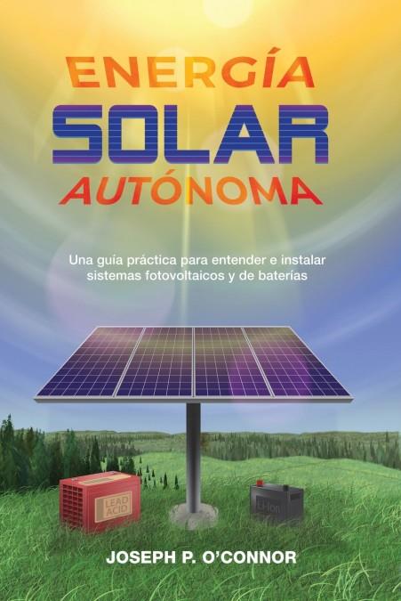 ENERGÍA SOLAR AUTÓNOMA | 9781733454315 | O'CONNOR, JOSEPH P. | Galatea Llibres | Librería online de Reus, Tarragona | Comprar libros en catalán y castellano online
