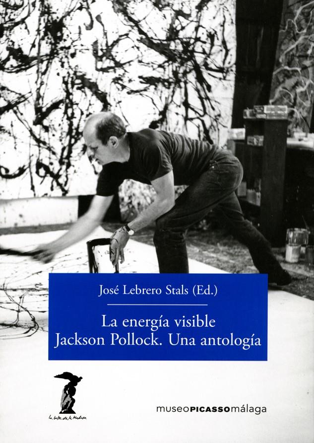 LA ENERGÍA VISIBLE. JACKSON POLLOCK. UNA ANTOLOGÍA | 9788477743156 | LEBRERO STALS, JOSE | Galatea Llibres | Librería online de Reus, Tarragona | Comprar libros en catalán y castellano online