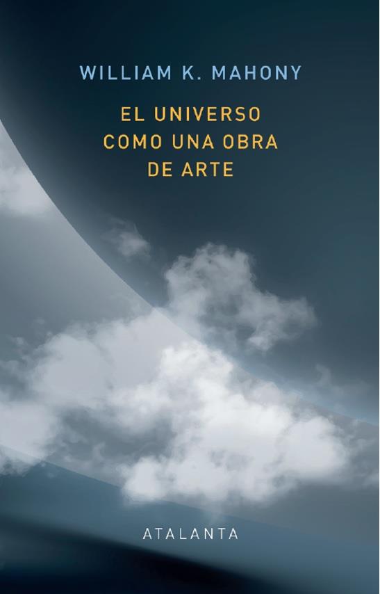 EL UNIVERSO COMO UNA OBRA DE ARTE | 9788412431568 | MAHONEY, WILLIAM K. | Galatea Llibres | Llibreria online de Reus, Tarragona | Comprar llibres en català i castellà online