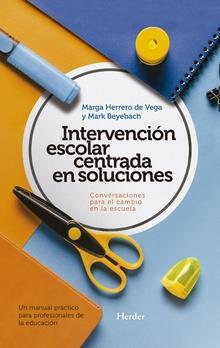 INTERVENCIÓN ESCOLAR CENTRADA EN SOLUCIONES: CONVERSACIONES PARA EL CAMBIO EN LA | 9788425440342 | BEYEBACH, MARK/HERRERO DE VEGA, MARGA | Galatea Llibres | Librería online de Reus, Tarragona | Comprar libros en catalán y castellano online