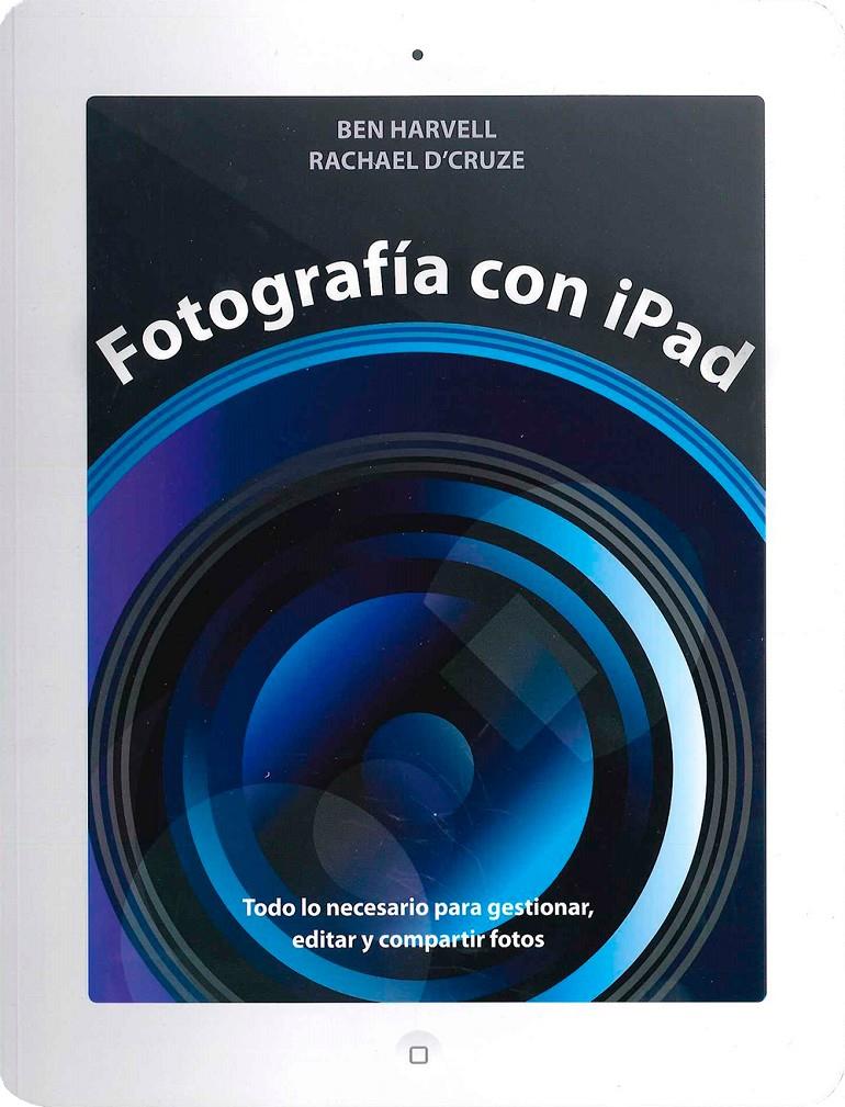 FOTOGRAFÍA CON IPAD | 9788475568584 | HARVELL, BEN/D'CRUZE, RACHAEL | Galatea Llibres | Librería online de Reus, Tarragona | Comprar libros en catalán y castellano online