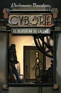 CYBORIA. EL DESPERTAR DE GALENO | 9788466794947 | BACCALARIO, PIERDOMENICO | Galatea Llibres | Librería online de Reus, Tarragona | Comprar libros en catalán y castellano online