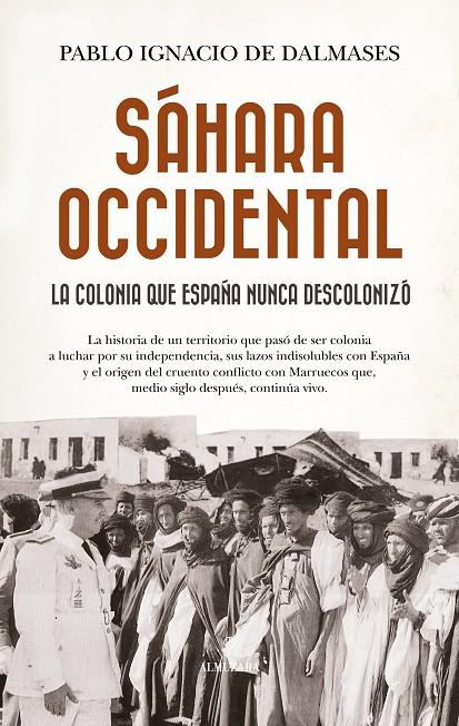 SÁHARA OCCIDENTAL, LA COLONIA QUE ESPAÑA NUNCA DESCOLONIZÓ | 9788410529724 | DALMASES, PABLO IGNACIO | Galatea Llibres | Librería online de Reus, Tarragona | Comprar libros en catalán y castellano online