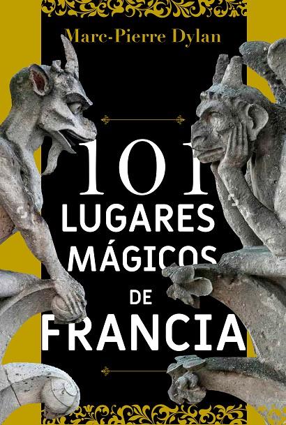 101 LUGARES MÁGICOS DE FRANCIA | 9788494586163 | DYLAN, MARC-PIERRE | Galatea Llibres | Librería online de Reus, Tarragona | Comprar libros en catalán y castellano online
