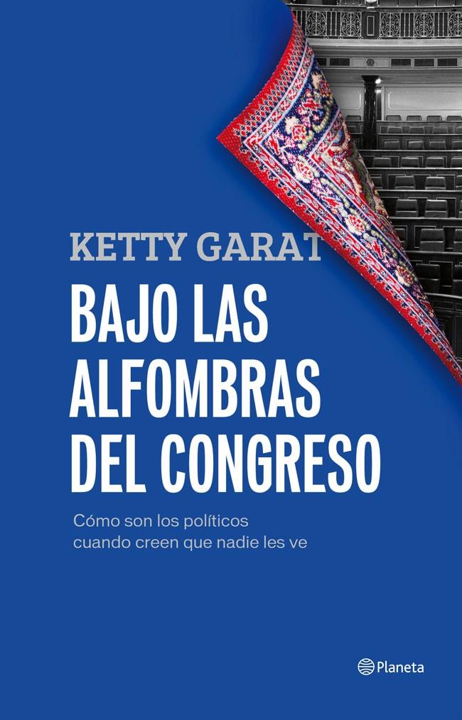 BAJO LAS ALFOMBRAS DEL CONGRESO | 9788408005421 | GARAT, KETTY | Galatea Llibres | Llibreria online de Reus, Tarragona | Comprar llibres en català i castellà online