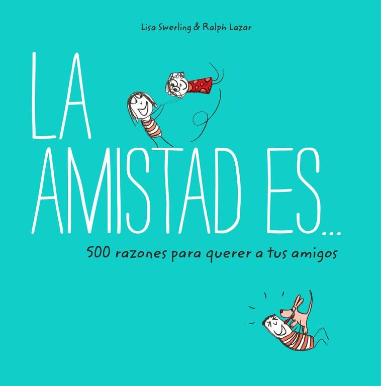 LA AMISTAD ES... 500 RAZONES PARA QUERER A TUS AMIGOS | 9788401023149 | SWERLING, LISA/LAZAR, RALPH | Galatea Llibres | Librería online de Reus, Tarragona | Comprar libros en catalán y castellano online
