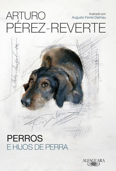 PERROS E HIJOS DE PERRA | 9788420417868 | PÉREZ-REVERTE, ARTURO | Galatea Llibres | Llibreria online de Reus, Tarragona | Comprar llibres en català i castellà online