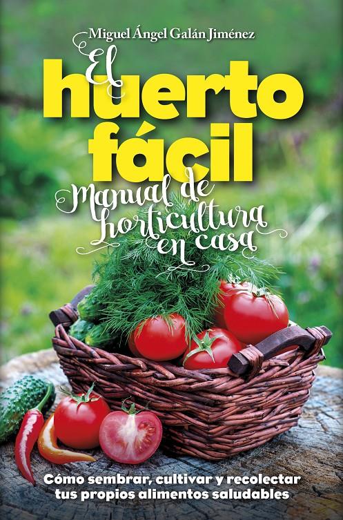 EL HUERTO FÁCIL. MANUAL DE HORTICULTURA EN CASA | 9788416002498 | GALÁN JIMÉNEZ, MIGUEL ÁNGEL | Galatea Llibres | Librería online de Reus, Tarragona | Comprar libros en catalán y castellano online