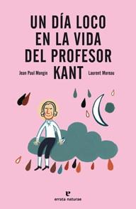 UN DÍA LOCO EN LA VIDA DEL PROFESOR KANT | 9788415217237 | MONGIN, JEAN PAUL | Galatea Llibres | Librería online de Reus, Tarragona | Comprar libros en catalán y castellano online