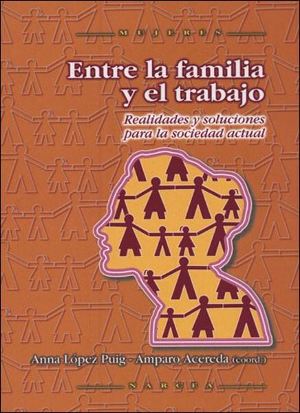 ENTRE LA FAMILIA Y EL TRABAJO : REALIDADES Y SOLUCIONES PARA | 9788427715462 | ACEREDA EXTREMIANA, AMPARO [ET. AL.] | Galatea Llibres | Librería online de Reus, Tarragona | Comprar libros en catalán y castellano online