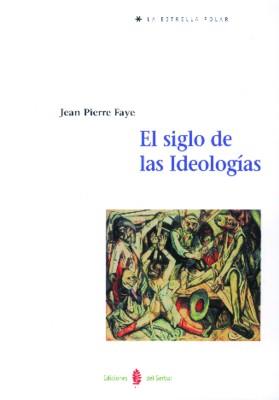 SIGLO DE LAS IDEOLOGIAS, EL | 9788476282540 | FAYE, JEAN PIERRE | Galatea Llibres | Llibreria online de Reus, Tarragona | Comprar llibres en català i castellà online