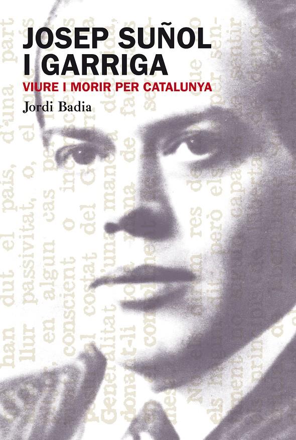 JOSEP SUÑOL I GARRIGA VIURE I MORIR PER CATALUNYA | 9788499751306 | BADIA PEREA, JORDI | Galatea Llibres | Librería online de Reus, Tarragona | Comprar libros en catalán y castellano online
