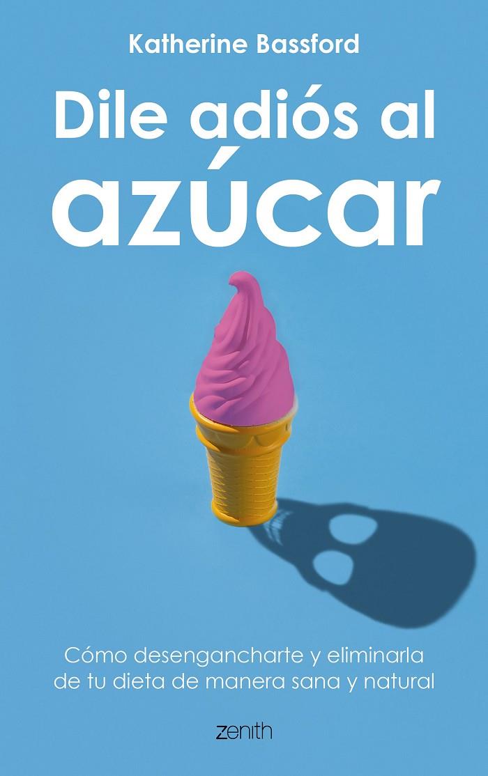 DILE ADIÓS AL AZÚCAR | 9788408202141 | BASSFORD, KATHERINE | Galatea Llibres | Llibreria online de Reus, Tarragona | Comprar llibres en català i castellà online