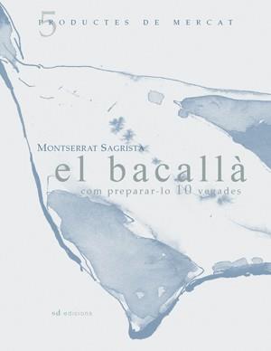 BACALLA : COM PREPERAR-LO 10 VEGADES | 9788460997450 | SAGRISTA SAULEDA, MONTSERRAT | Galatea Llibres | Librería online de Reus, Tarragona | Comprar libros en catalán y castellano online