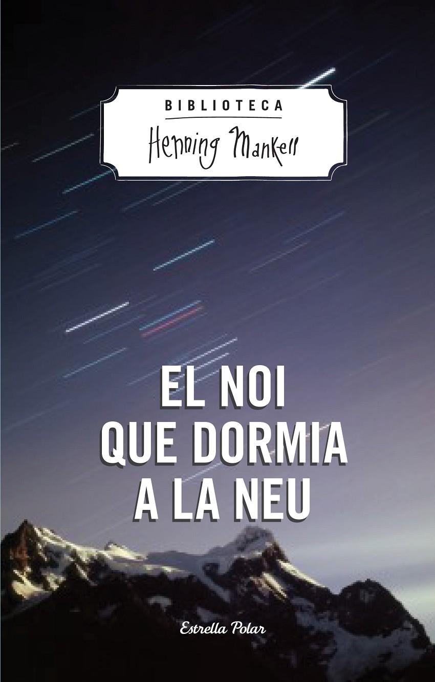 EL NOI QUE DORMIA A LA NEU | 9788490574270 | MANKELL, HENNING | Galatea Llibres | Llibreria online de Reus, Tarragona | Comprar llibres en català i castellà online