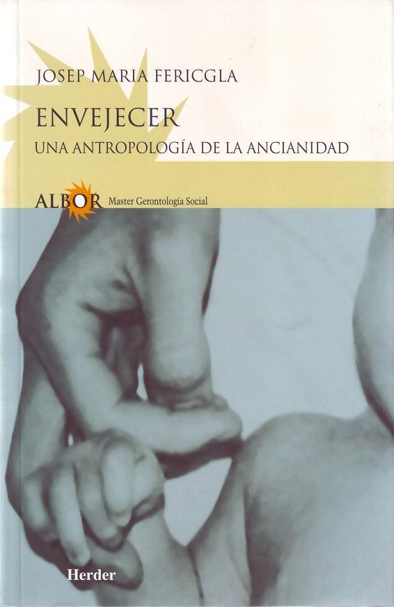 ENVEJECER. UNA ANTROPOLOGIA DE LA ANCIANIDAD | 9788425421976 | FERICGLA, JOSEP MARIA | Galatea Llibres | Llibreria online de Reus, Tarragona | Comprar llibres en català i castellà online