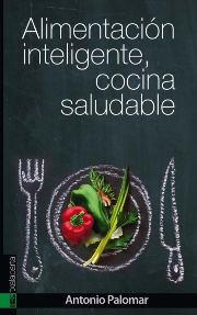 ALIMENTACIÓN INTELIGENTE COCINA SALUDABLE | 9788415313946 | PALOMAR, ANTONIO | Galatea Llibres | Llibreria online de Reus, Tarragona | Comprar llibres en català i castellà online