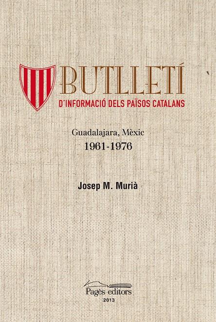 BUTLLETÍ D'INFORMACIÓ DELS PAÏSOS CATALANS GUADALAJARA, MÈXIC 1961-1976 | 9788499753706 | MURIA, JOSEP Mª | Galatea Llibres | Librería online de Reus, Tarragona | Comprar libros en catalán y castellano online