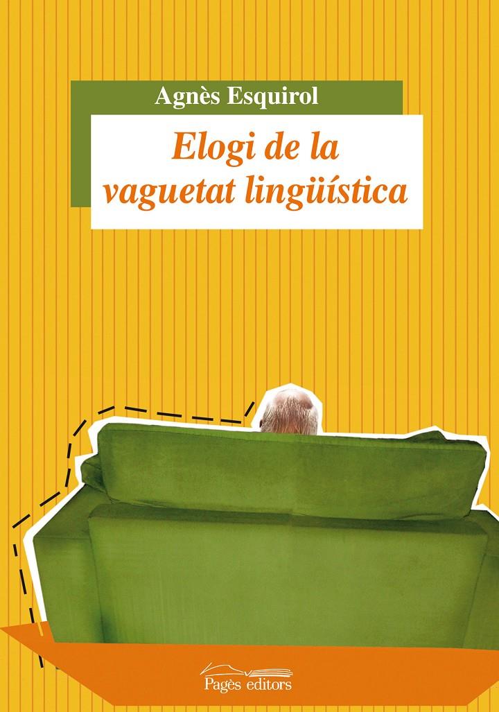 ELOGI DE LA VAGUETAT LINGÜÍSTICA | 9788499750613 | ESQUIROL, AGNÈS | Galatea Llibres | Llibreria online de Reus, Tarragona | Comprar llibres en català i castellà online