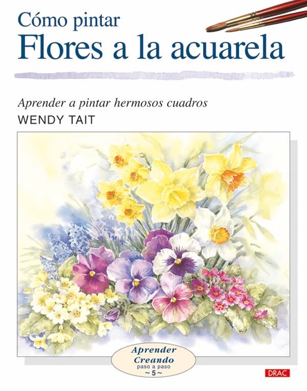 COMO PINTAR FLORES A LA ACUARELA | 9788496365957 | TAIT, WENDY | Galatea Llibres | Llibreria online de Reus, Tarragona | Comprar llibres en català i castellà online