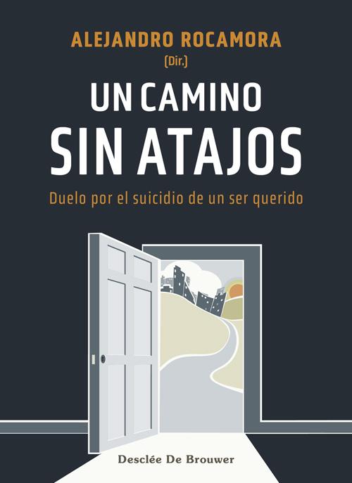 UN CAMINO SIN ATAJOS. DUELO POR EL SUICIDIO DE UN SER QUERIDO | 9788433031679 | ROCAMORA BONILLA, ALEJANDRO/CID LABRADOR, EVA/JIMÉNEZ GONZÁLEZ, ANTONIA/JIMÉNEZ PIETROPAOLO, JAVIER/ | Galatea Llibres | Llibreria online de Reus, Tarragona | Comprar llibres en català i castellà online