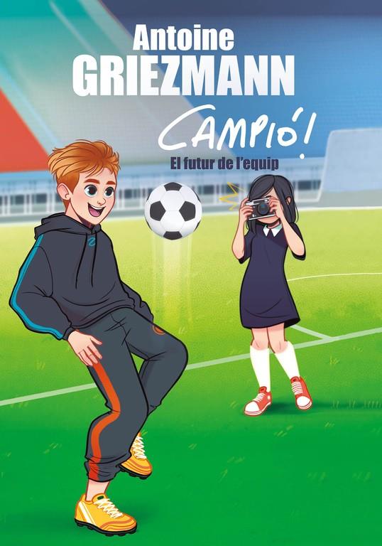 EL FUTUR DE L'EQUIP (CAMPIÓ!, 3) | 9788416712960 | GRIEZMANN, ANTOINE | Galatea Llibres | Llibreria online de Reus, Tarragona | Comprar llibres en català i castellà online