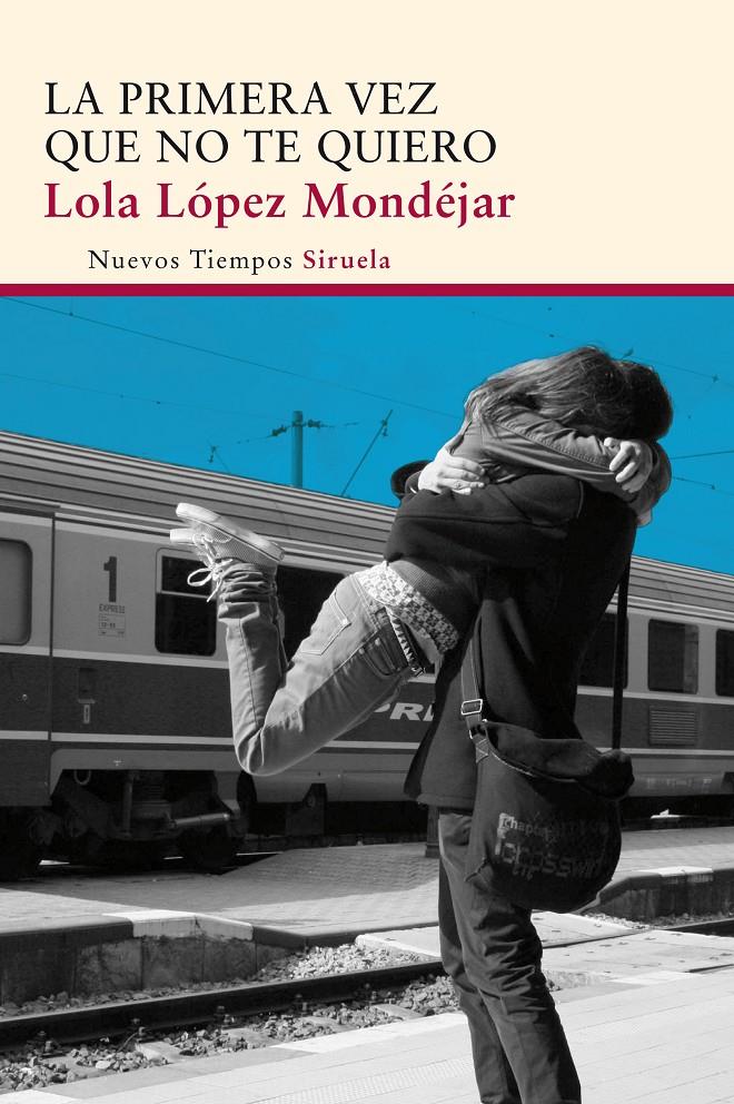 LA PRIMERA VEZ QUE NO TE QUIERO | 9788415803997 | LÓPEZ MONDÉJAR, LOLA | Galatea Llibres | Librería online de Reus, Tarragona | Comprar libros en catalán y castellano online